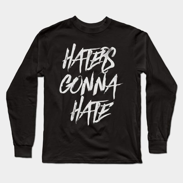 Haters Gonna Hate Long Sleeve T-Shirt by NineBlack